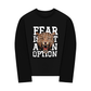 Áo Thun Dài Tay Fear Is Not An Option