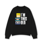 Áo Sweater Nỉ Hai Da I'm This Old