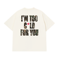 Áo Thun Relaxed Fit I'm Too Cold For You