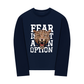 Áo Thun Dài Tay Fear Is Not An Option